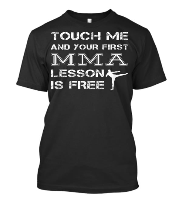 Touch Me And Your First MMA Lesson Is Free Kickboxing T-Shirt