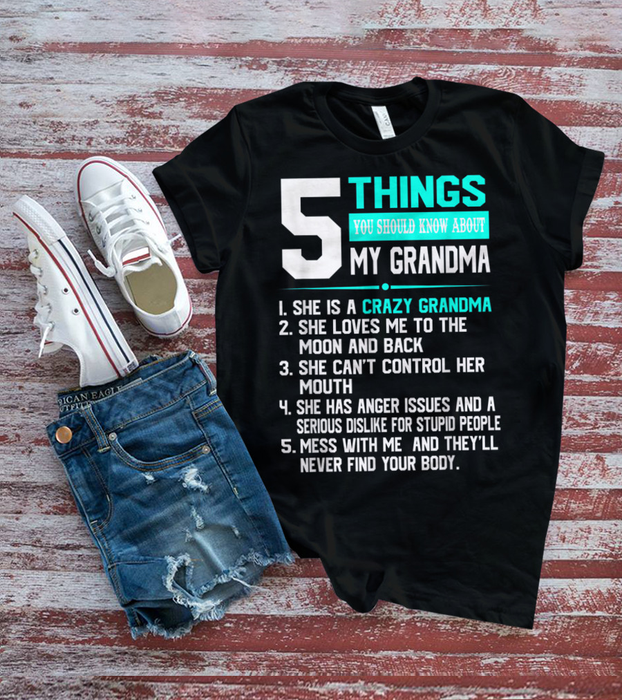 5 Things You Should Know About My Grandma Crazy Love Moon Anger Issues Mess With Me T-Shirt