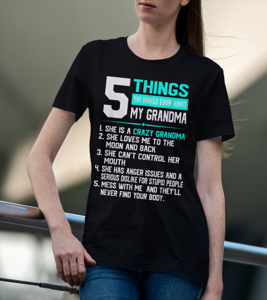 5 Things You Should Know About My Grandma Crazy Love Moon Anger Issues Mess With Me T-Shirt