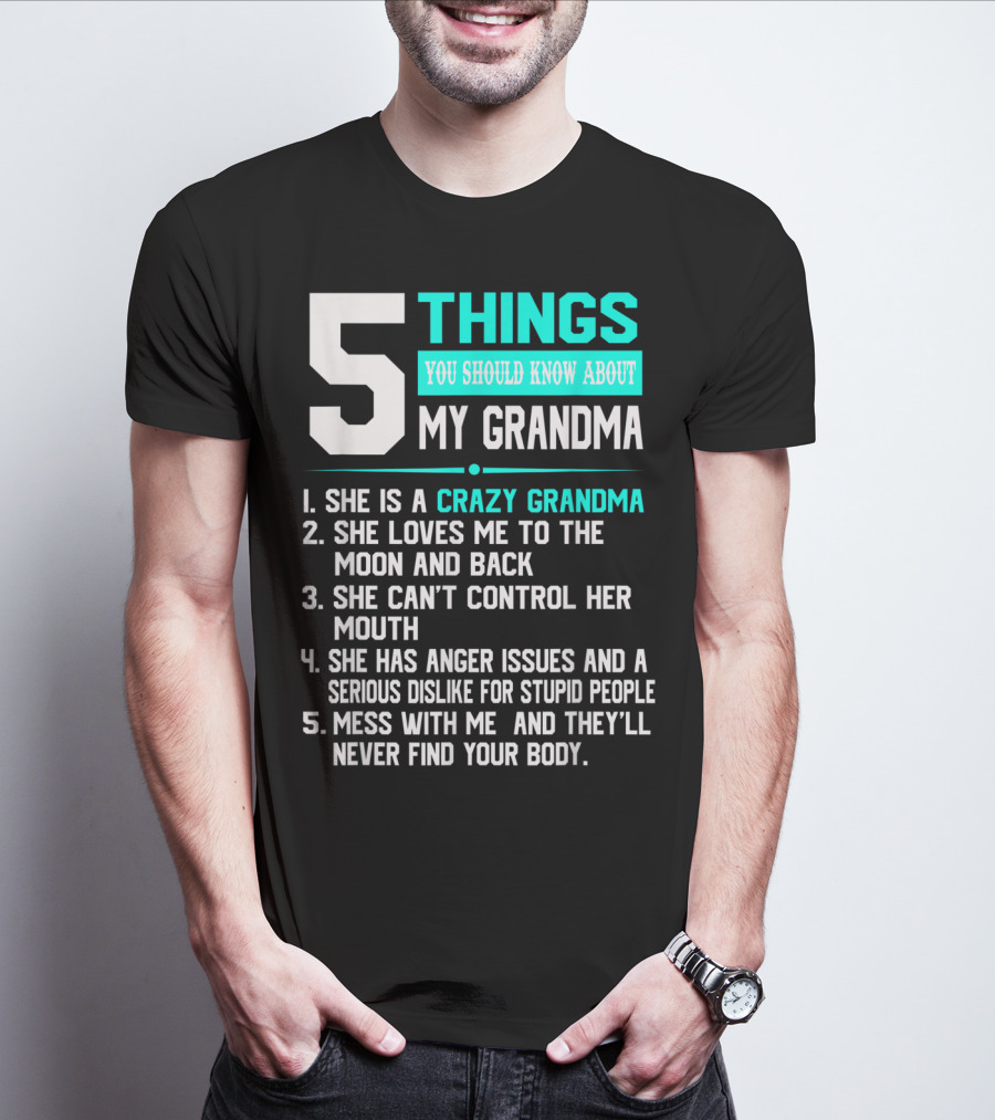 5 Things You Should Know About My Grandma Crazy Love Moon Anger Issues Mess With Me T-Shirt