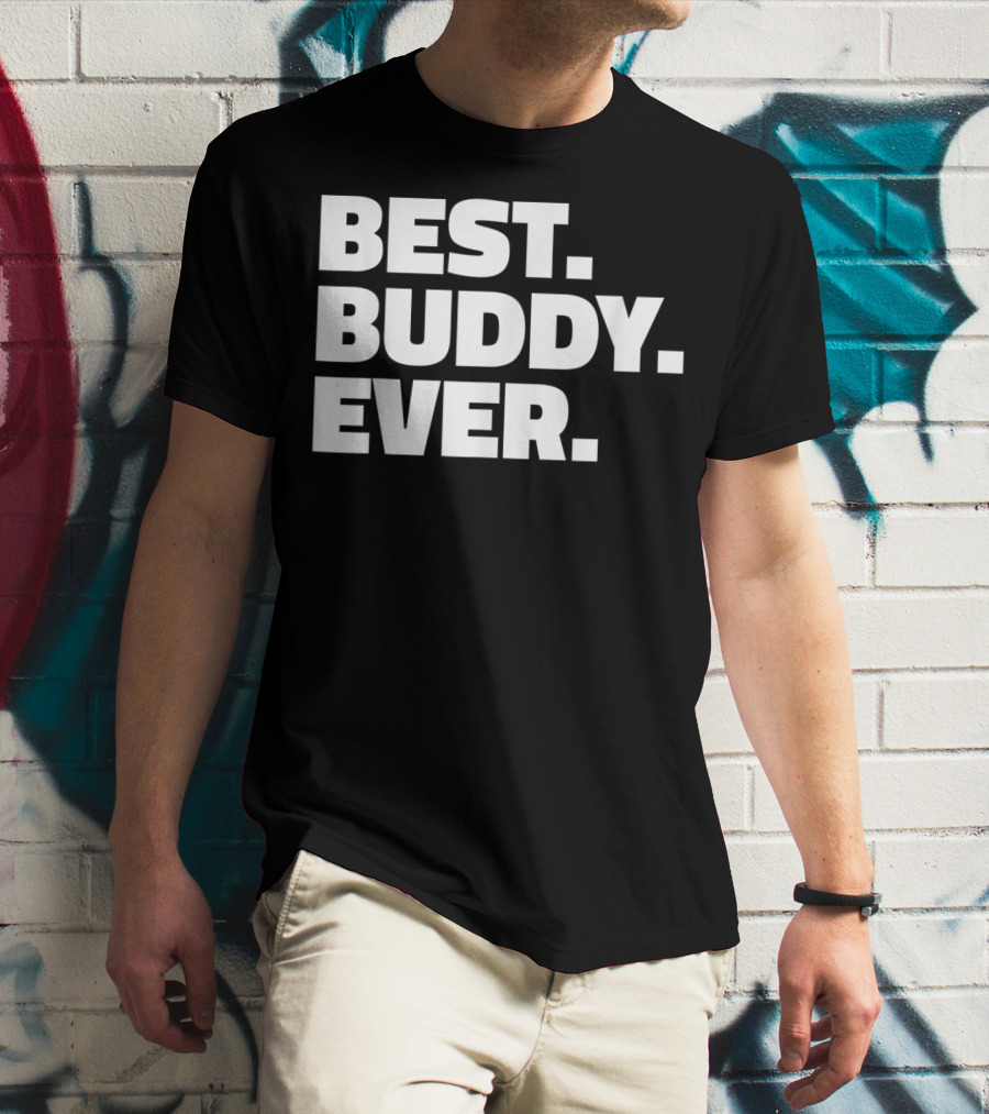 Best Buddy Ever Ever For Buddies Best Buddy Ever T-Shirt