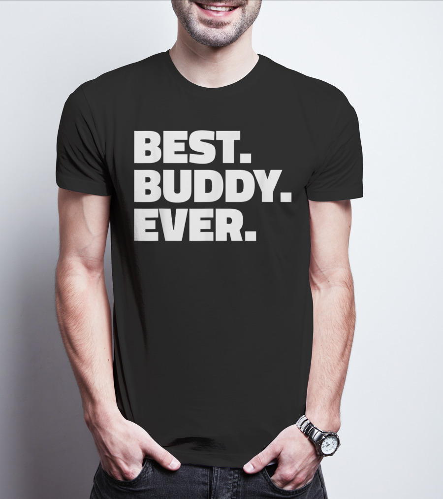 Best Buddy Ever Ever For Buddies Best Buddy Ever T-Shirt