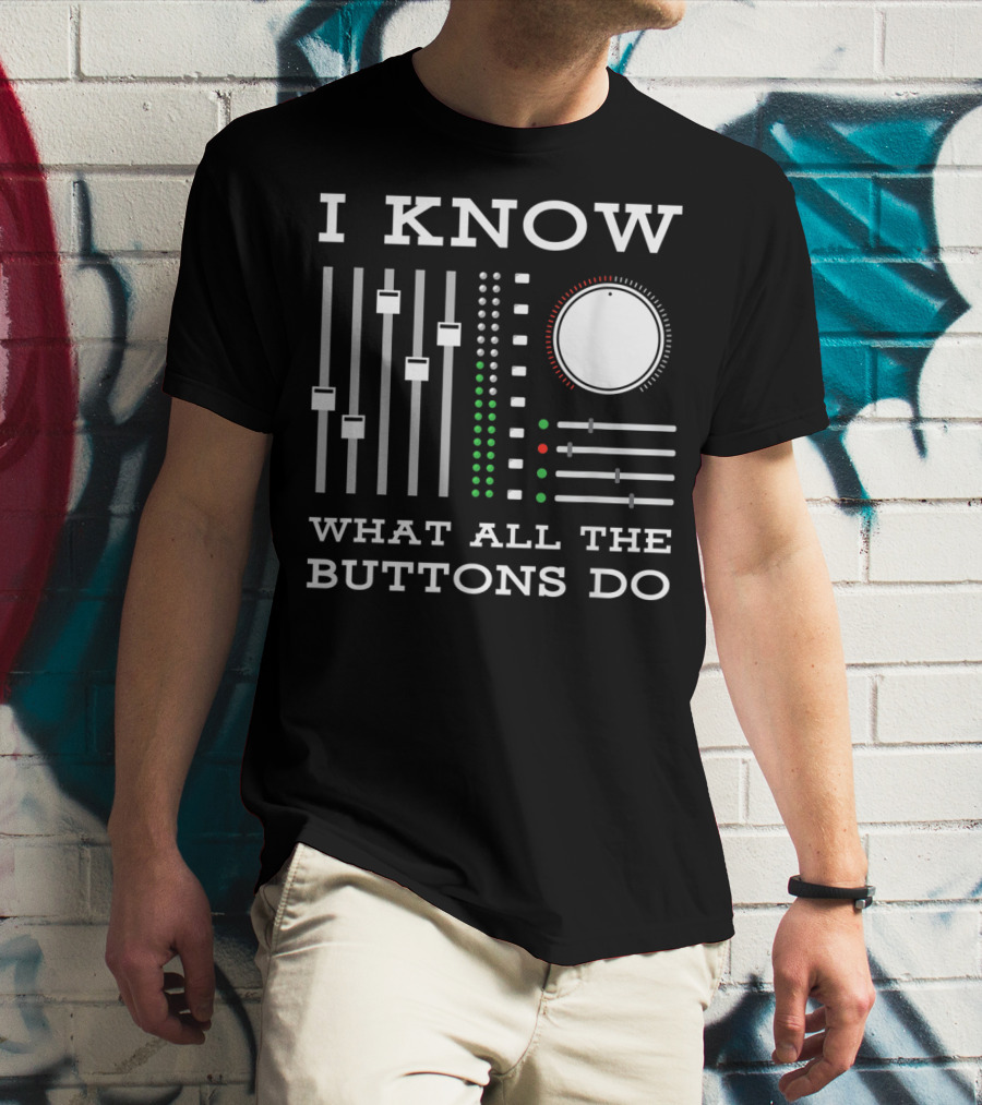 I Know What All The Buttons Do DJ Mixer Techno Minimal Music T-Shirt