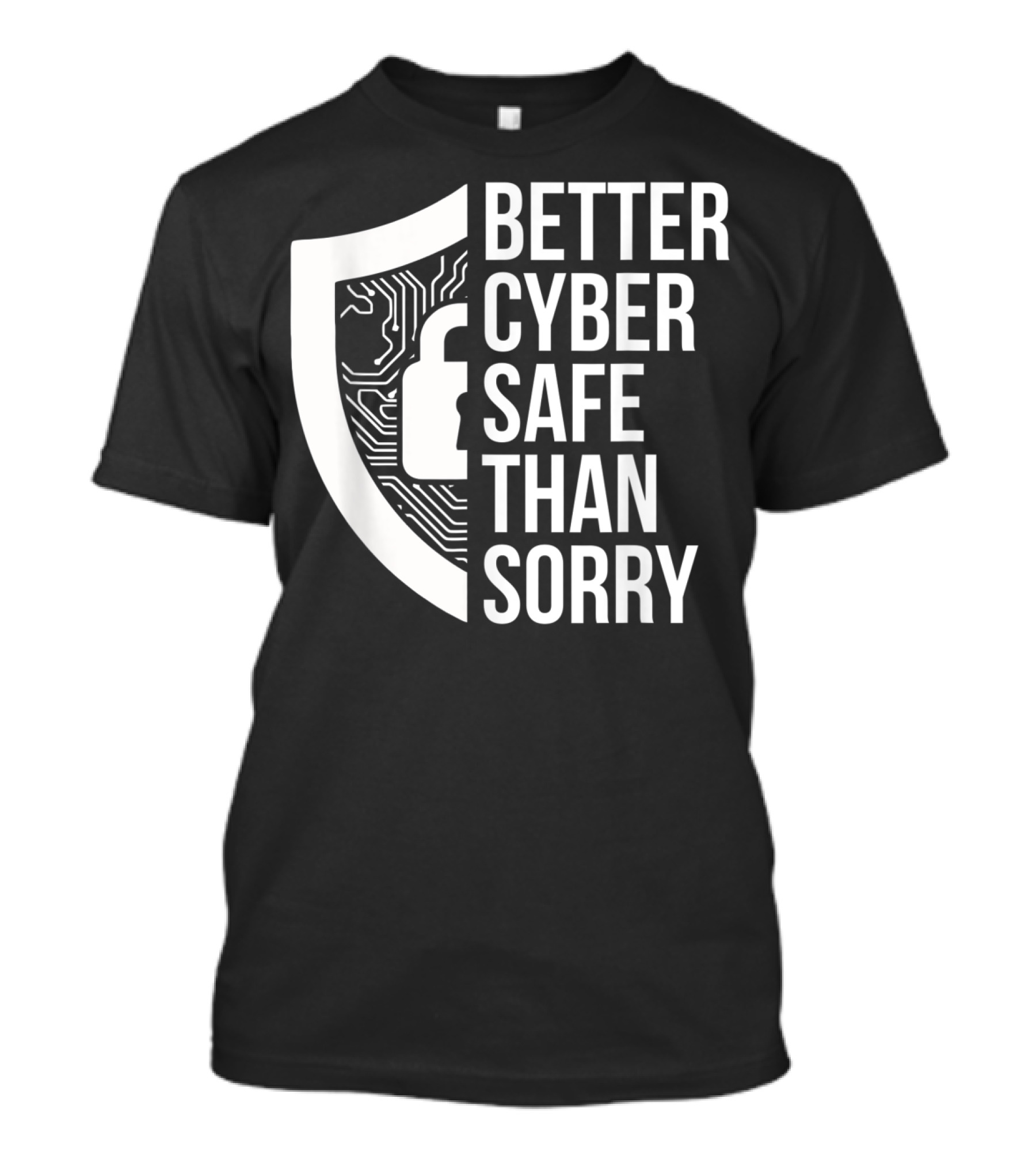 Better Cyber Safe Than Sorry Cybersecurity IT Analyst Certified T-Shirt