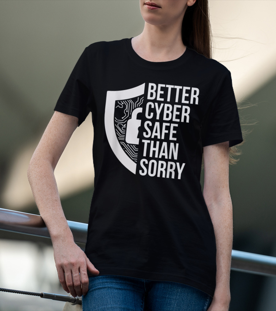 Better Cyber Safe Than Sorry Cybersecurity IT Analyst Certified T-Shirt