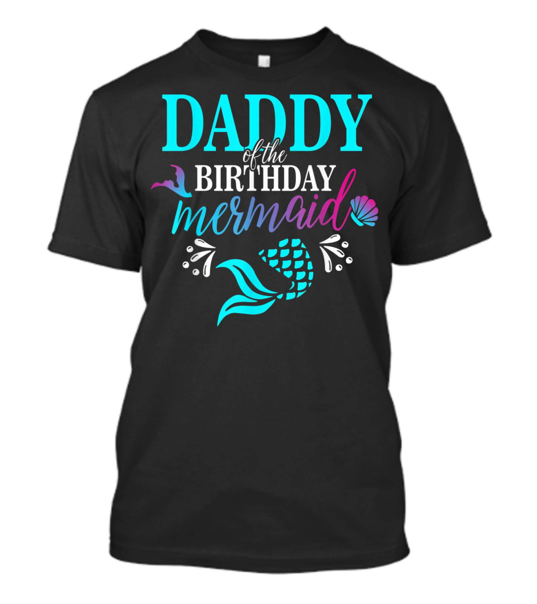 Daddy Of The Birthday Mermaid With Colorful Shell And Tail T-Shirt