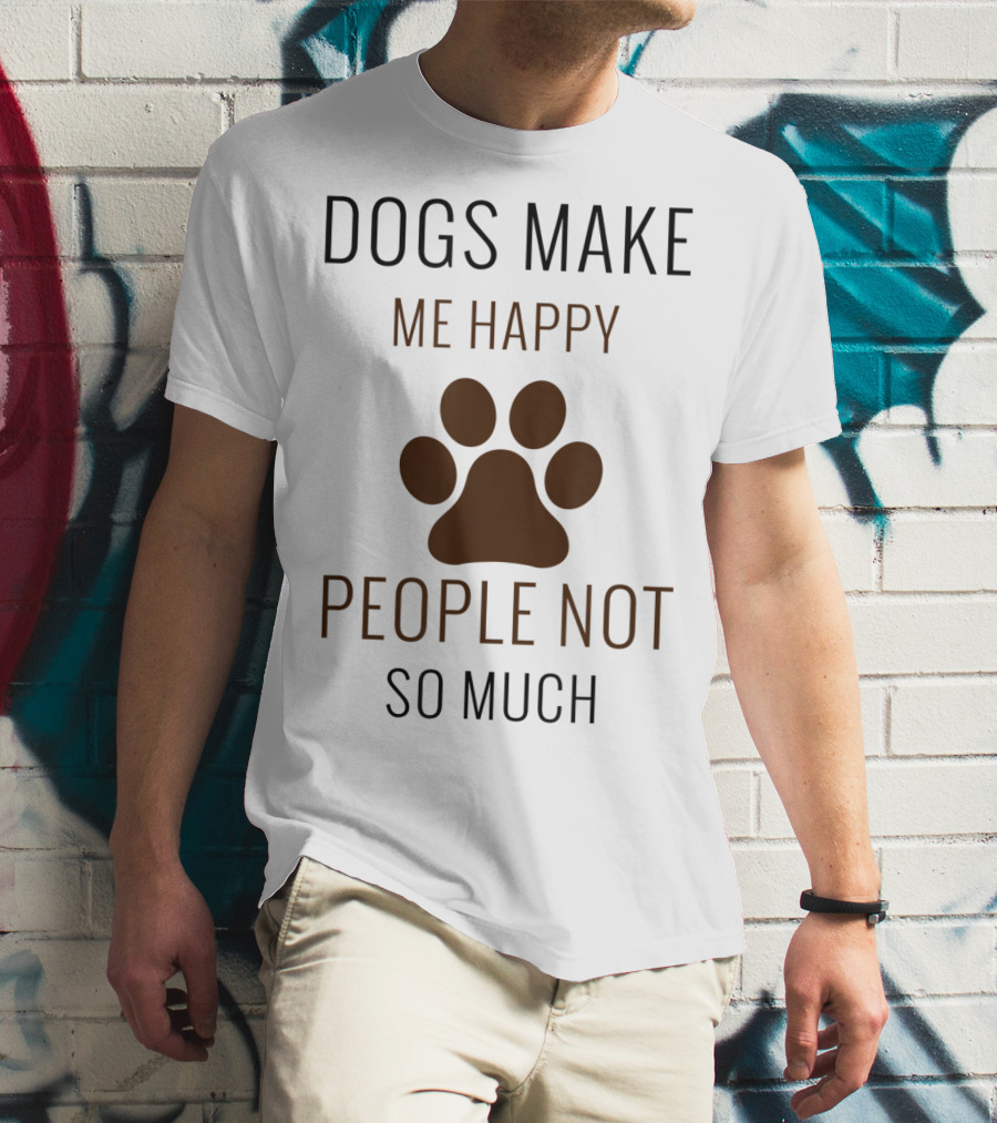 Dogs Make Me Happy People Not So Much Paw Prints T-Shirt