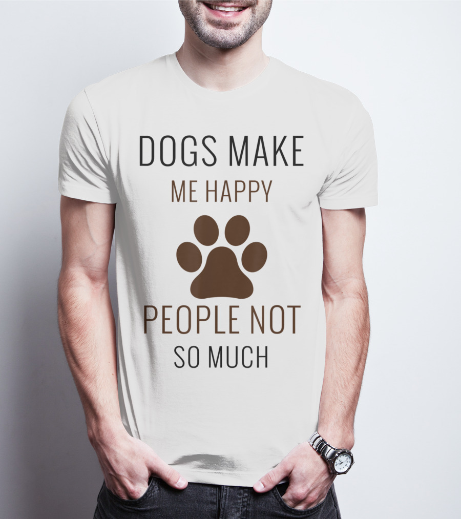 Dogs Make Me Happy People Not So Much Paw Prints T-Shirt