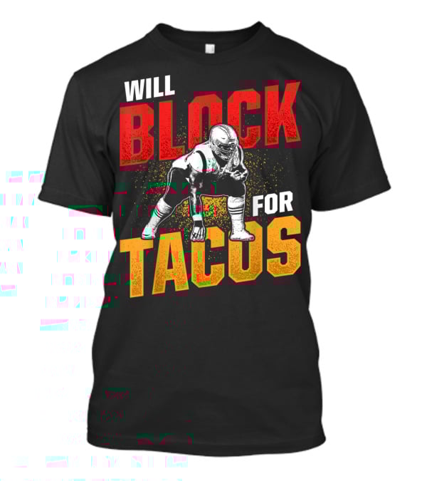 Will Block For Tacos Football Lineman Offensive Defensive T-Shirt