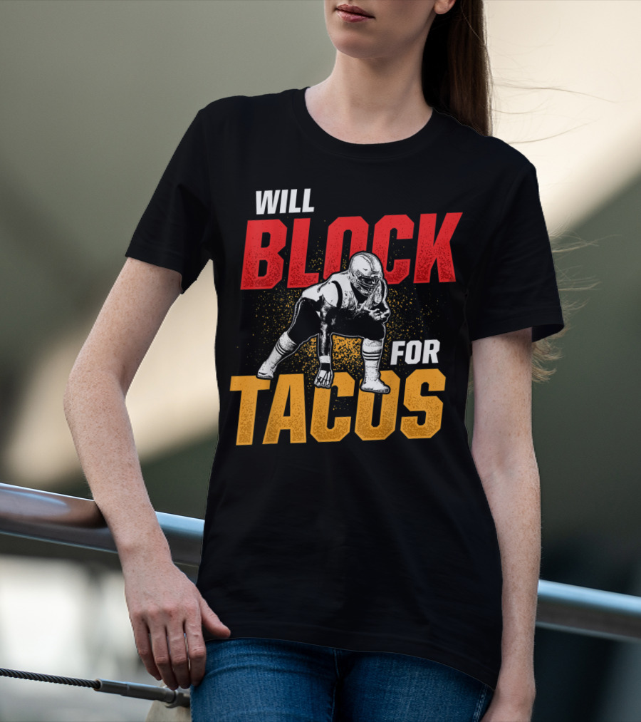 Will Block For Tacos Football Lineman Offensive Defensive T-Shirt