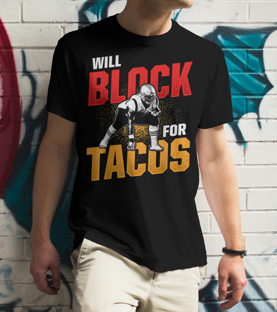 Will Block For Tacos Football Lineman Offensive Defensive T-Shirt