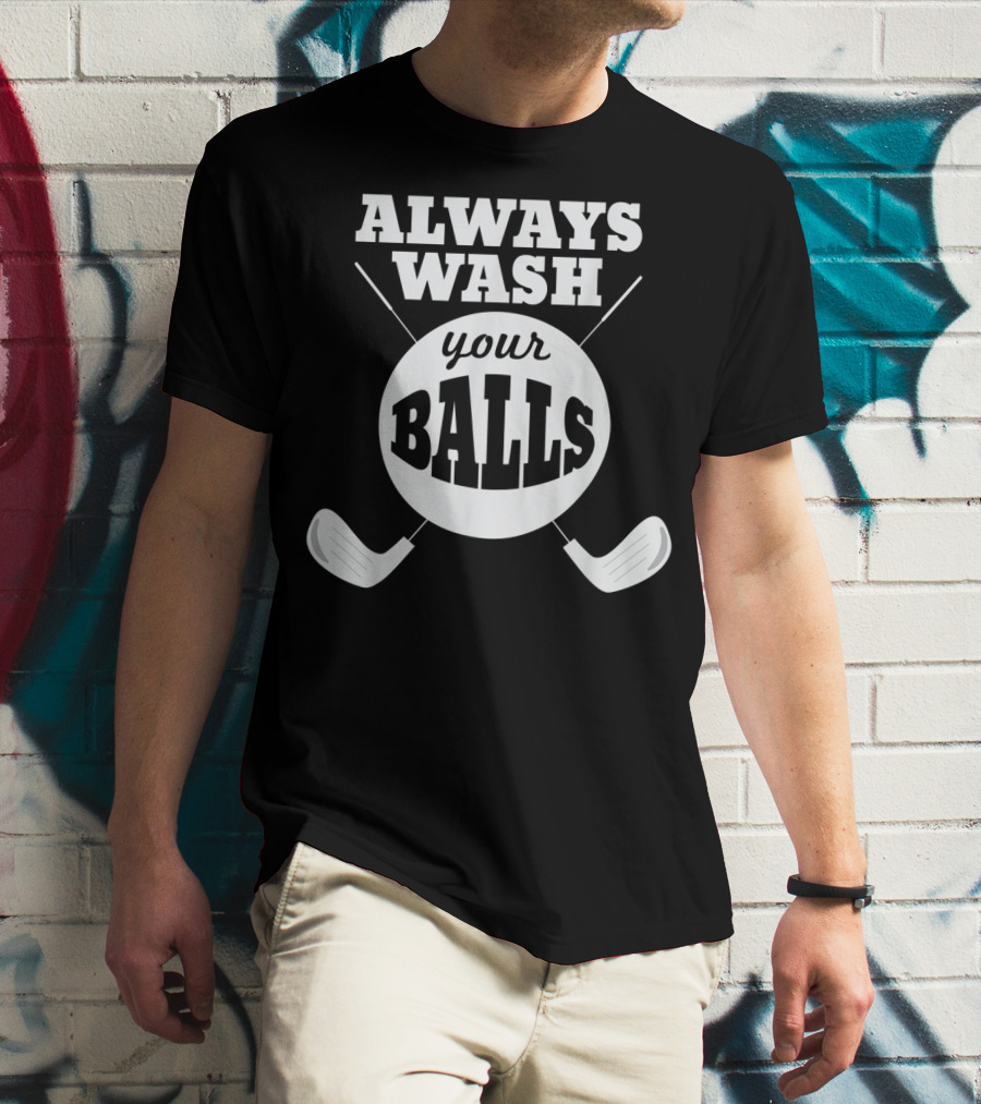Always Wash Your Balls Golf Lover Humor T-Shirt