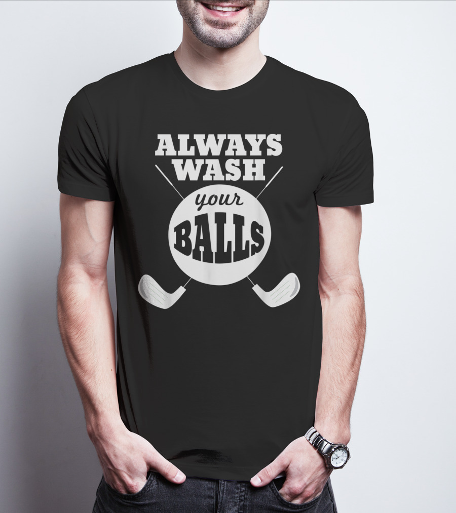 Always Wash Your Balls Golf Lover Humor T-Shirt
