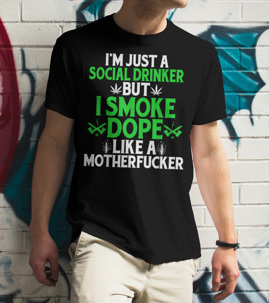 Social Drinker Smoke Dope Funny Marijuana Leaf Stoner T-Shirt