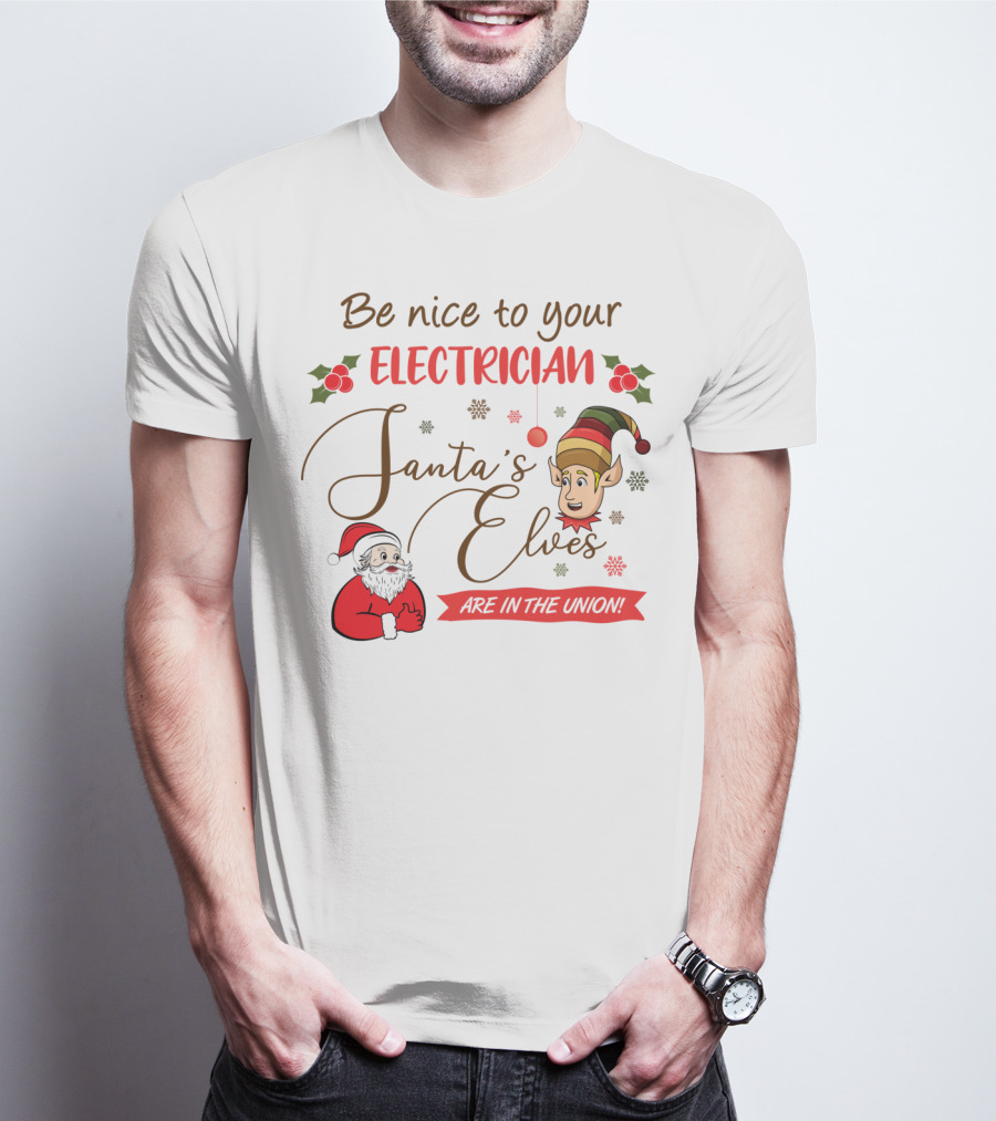 Be Nice To Your Electrician Santa's Elves Are In The Union Funny Christmas T-Shirt
