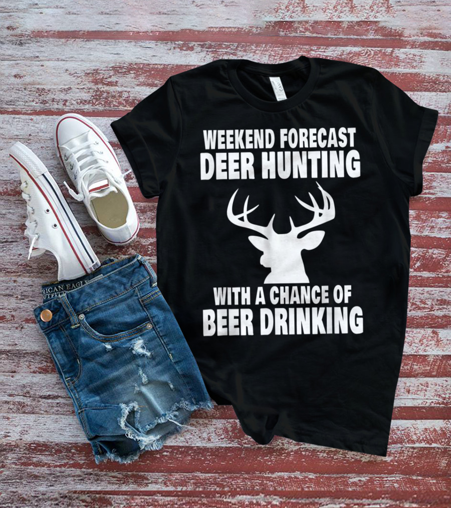 Weekend Forecast Deer Hunting With A Chance Of Beer Drinking T-Shirt