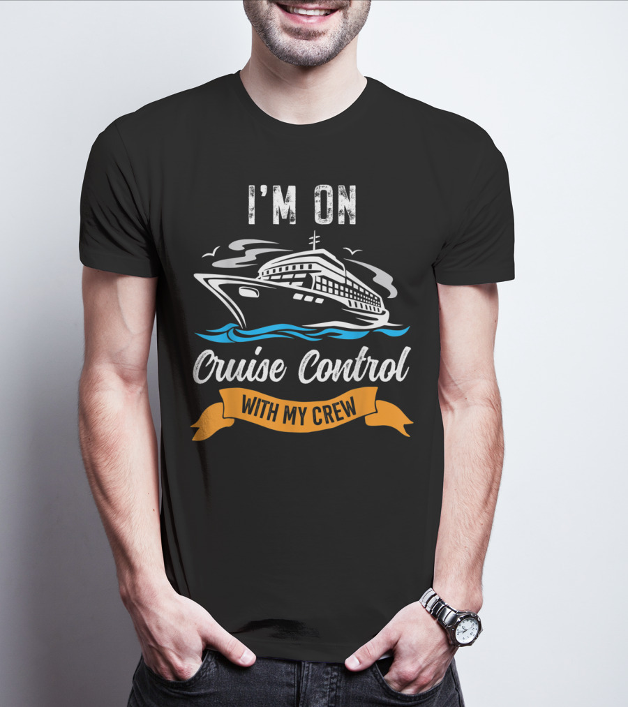 I'm On Cruise Control With My Crew T-Shirt
