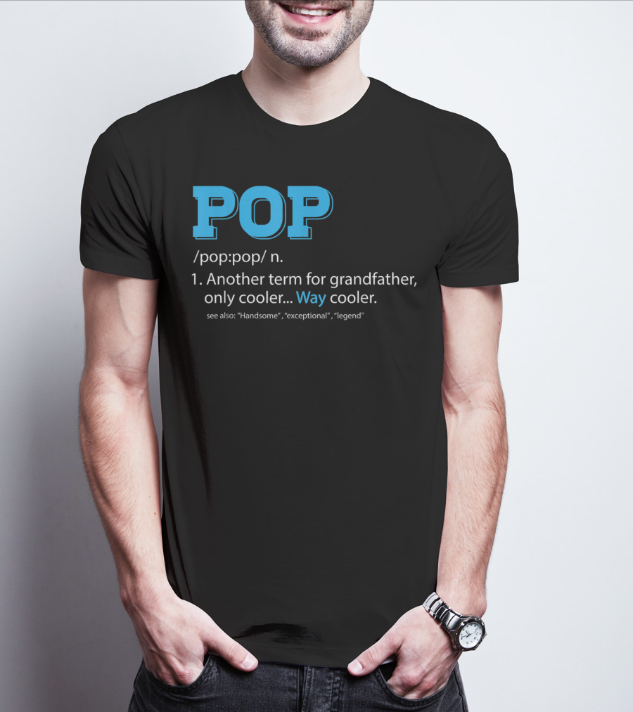 POP Definition Another Term For Grandfather Only Cooler Way Cooler T-Shirt