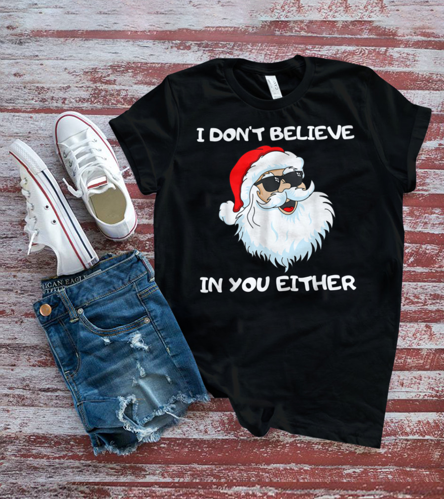Funny Santa I Don't Believe In You Either Cool Santa Sunglasses T-Shirt