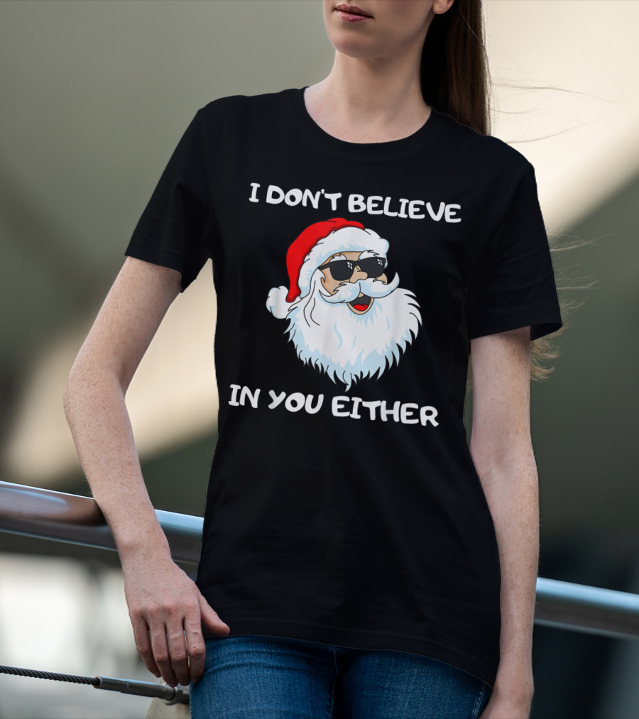 Funny Santa I Don't Believe In You Either Cool Santa Sunglasses T-Shirt
