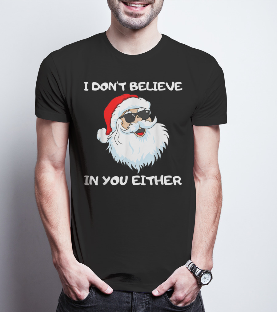 Funny Santa I Don't Believe In You Either Cool Santa Sunglasses T-Shirt