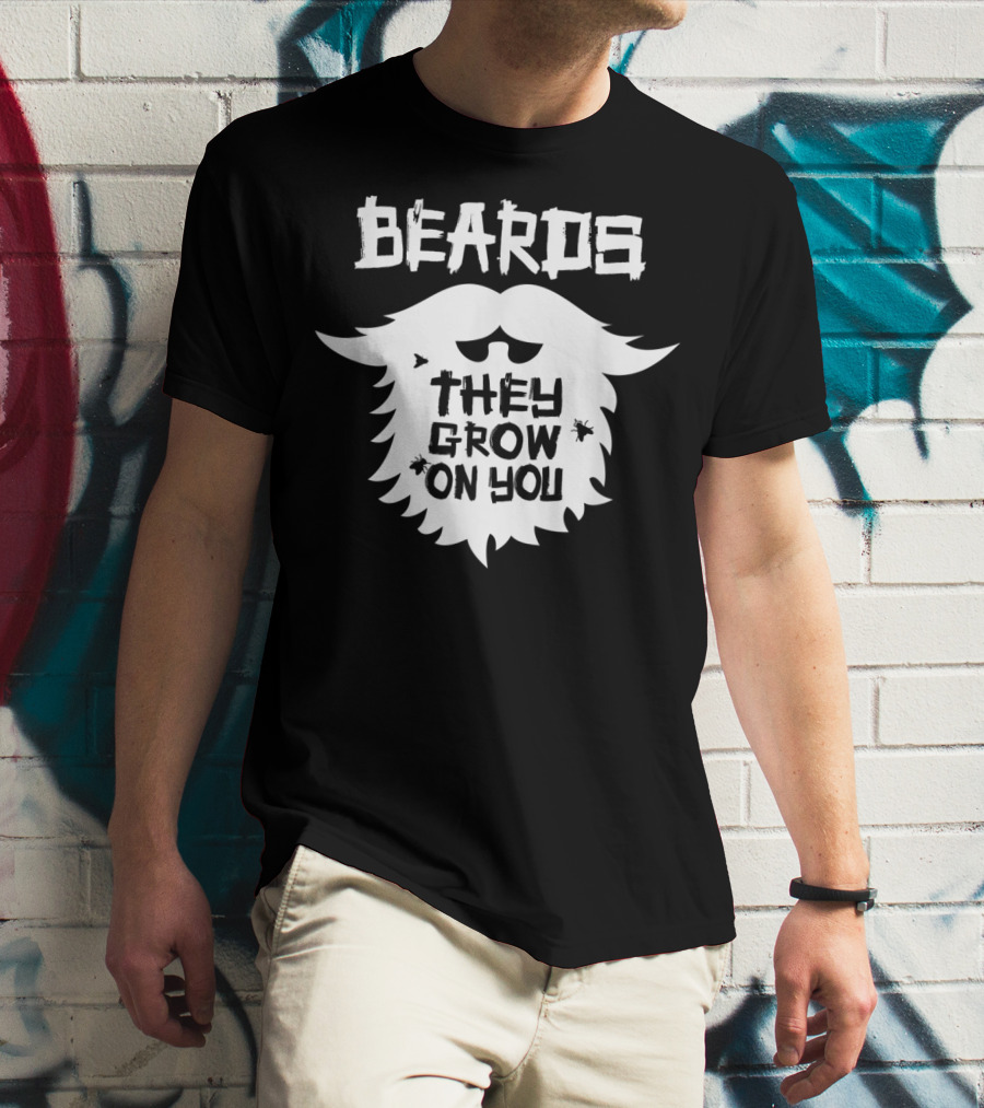 Beards They Grow On You Funny Beard Grower T-Shirt