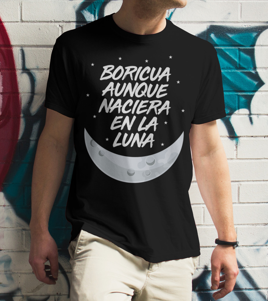 Boricua Aunque Naciera En La Luna Puerto Rico Moon And Stars T-Shirt
