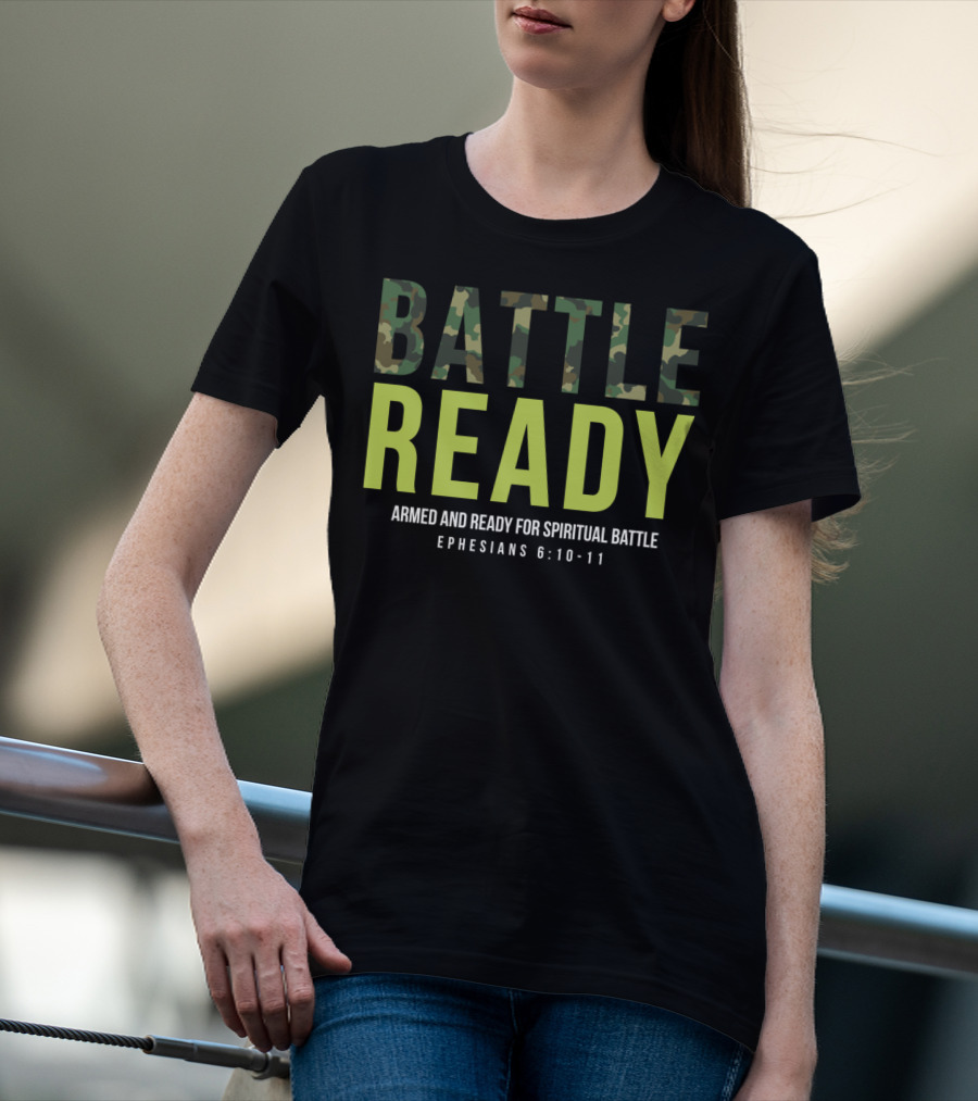 BATTLE READY Armed And Ready For Spiritual Battle Ephesians 6:10-11 T-Shirt
