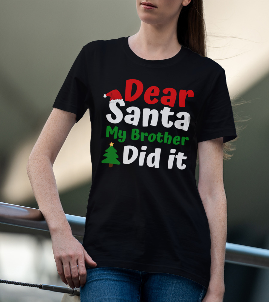 Dear Santa My Brother Did It Christmas Toddler Tree Hat T-Shirt