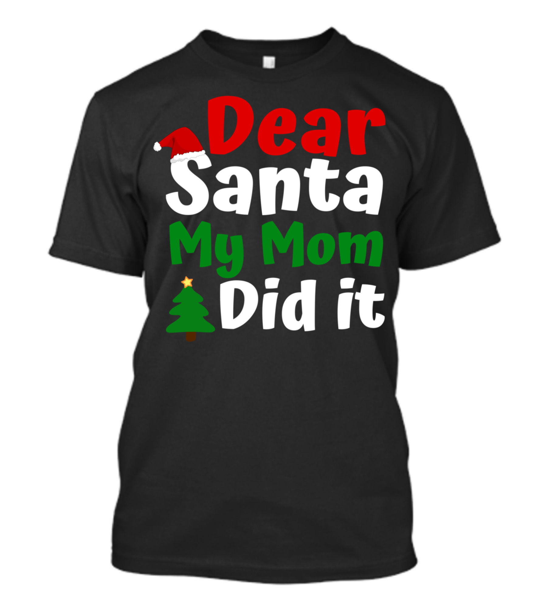 Dear Santa My Mom Did It Christmas Hat Tree T-Shirt