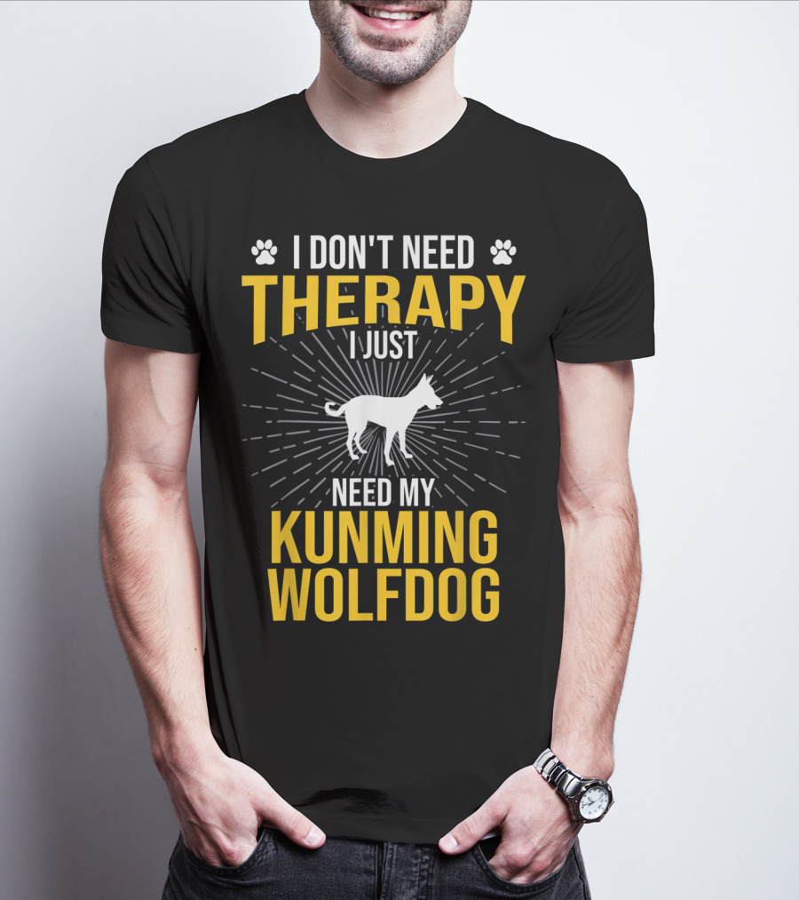 I Don't Need Therapy I Just Need My Kunming Wolfdog T-Shirt