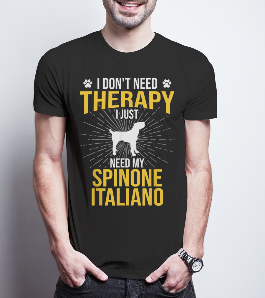 I Don't Need Therapy I Just Need My Spinone Italiano T-Shirt