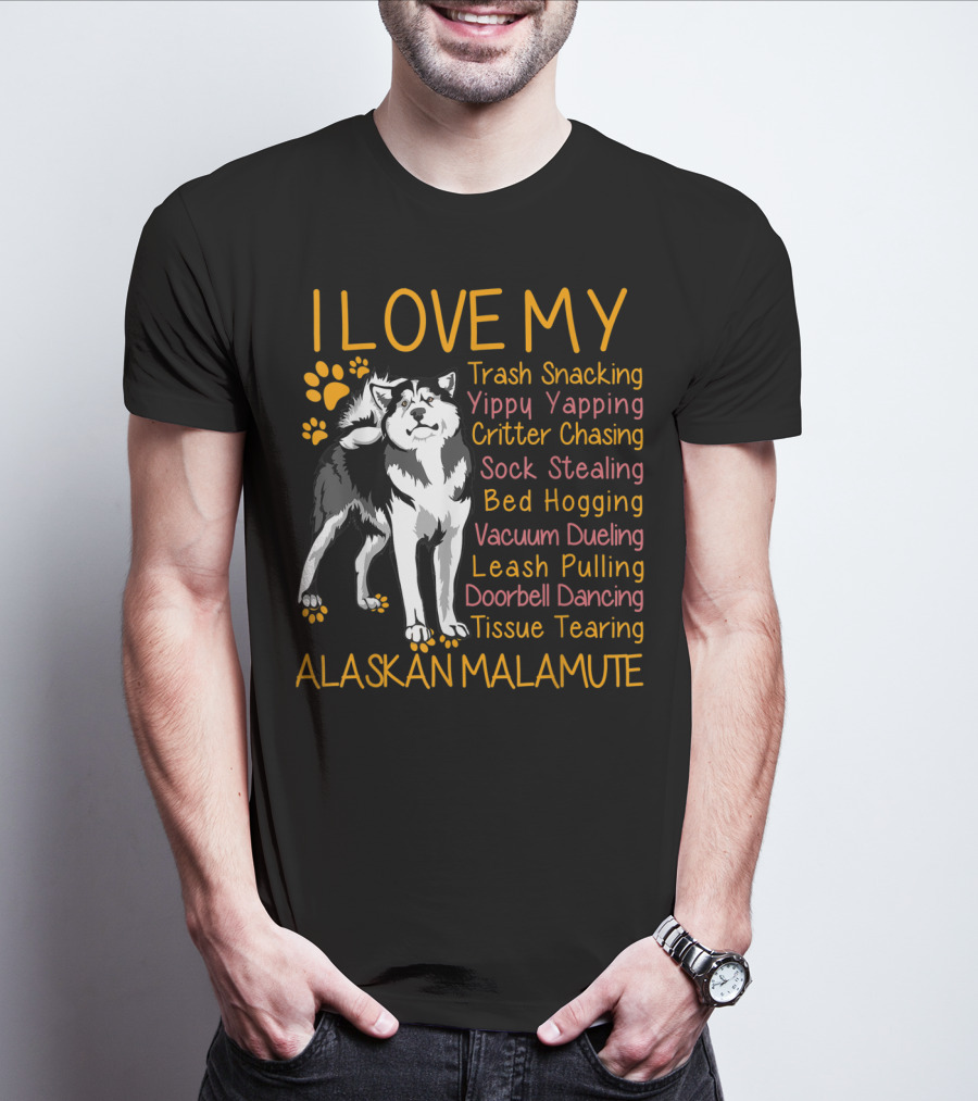 I Love My Trash Snacking Yippy Yapping Critter Chasing Sock Stealing Bed Hogging Vacuum Dueling Leash Pulling Doorbell Dancing Tissue Tearing Alaskan Malamute T-Shirt