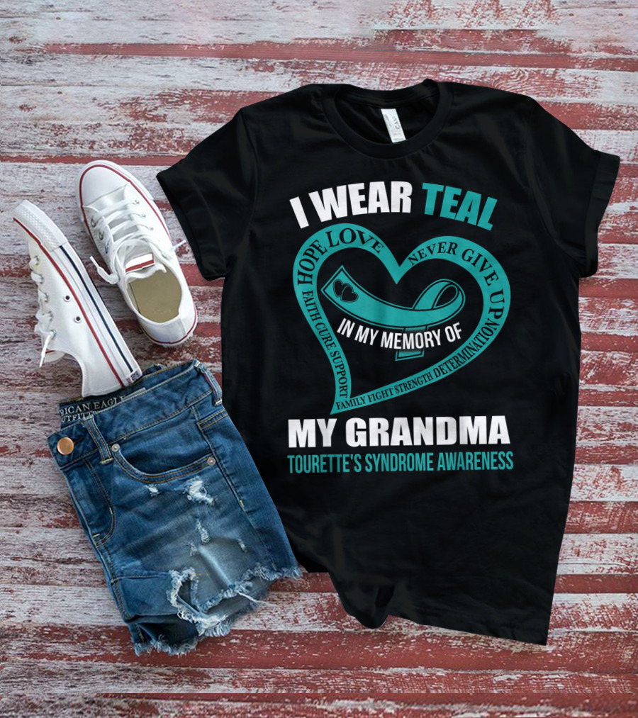 I Wear Teal Hope Love Faith Cure Support Family Fight Strength Determination Never Give Up In My Memory Of My Grandma Tourette's Syndrome Awareness T-Shirt