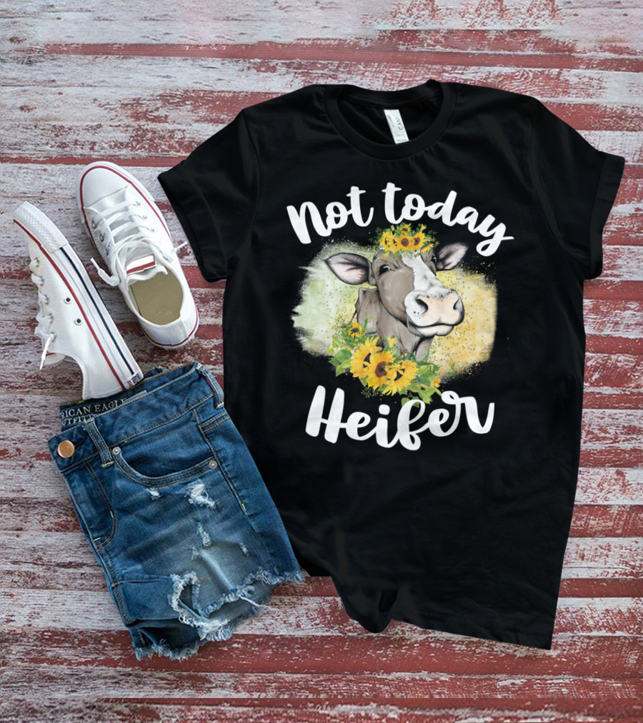 Not Today Heifer Sunflower Cow Cattle Farmer T-Shirt