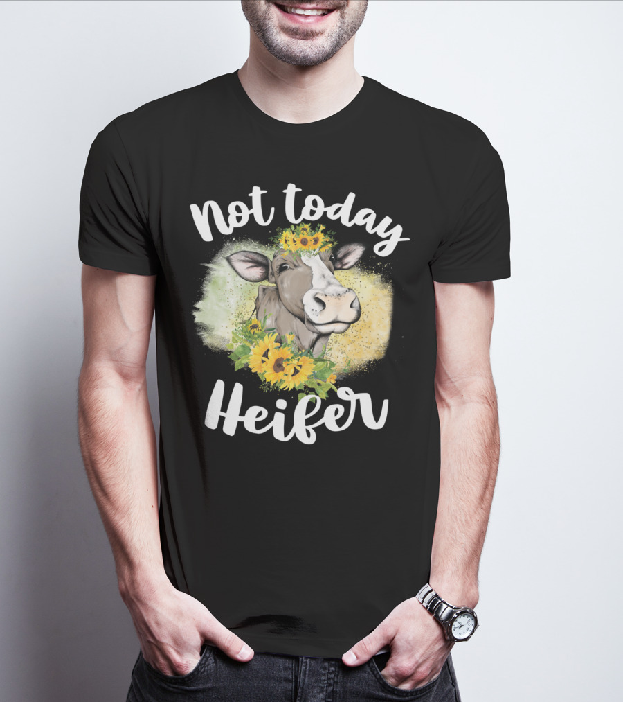 Not Today Heifer Sunflower Cow Cattle Farmer T-Shirt