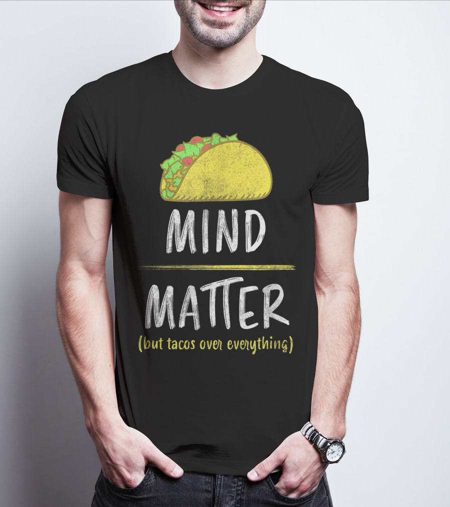Mind Over Matter But Tacos Over Everything Fitness Funny T-Shirt