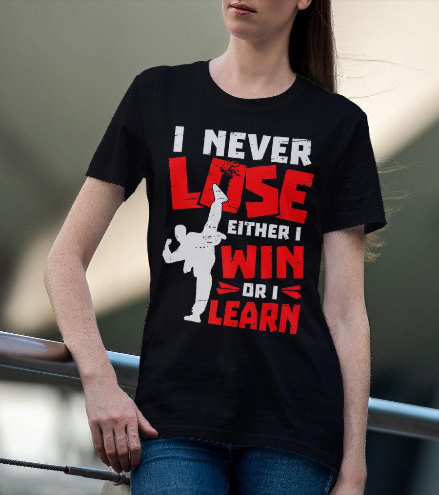 I Never Lose Either I Win Or I Learn Taekwondo High Kick Martial Arts T-Shirt
