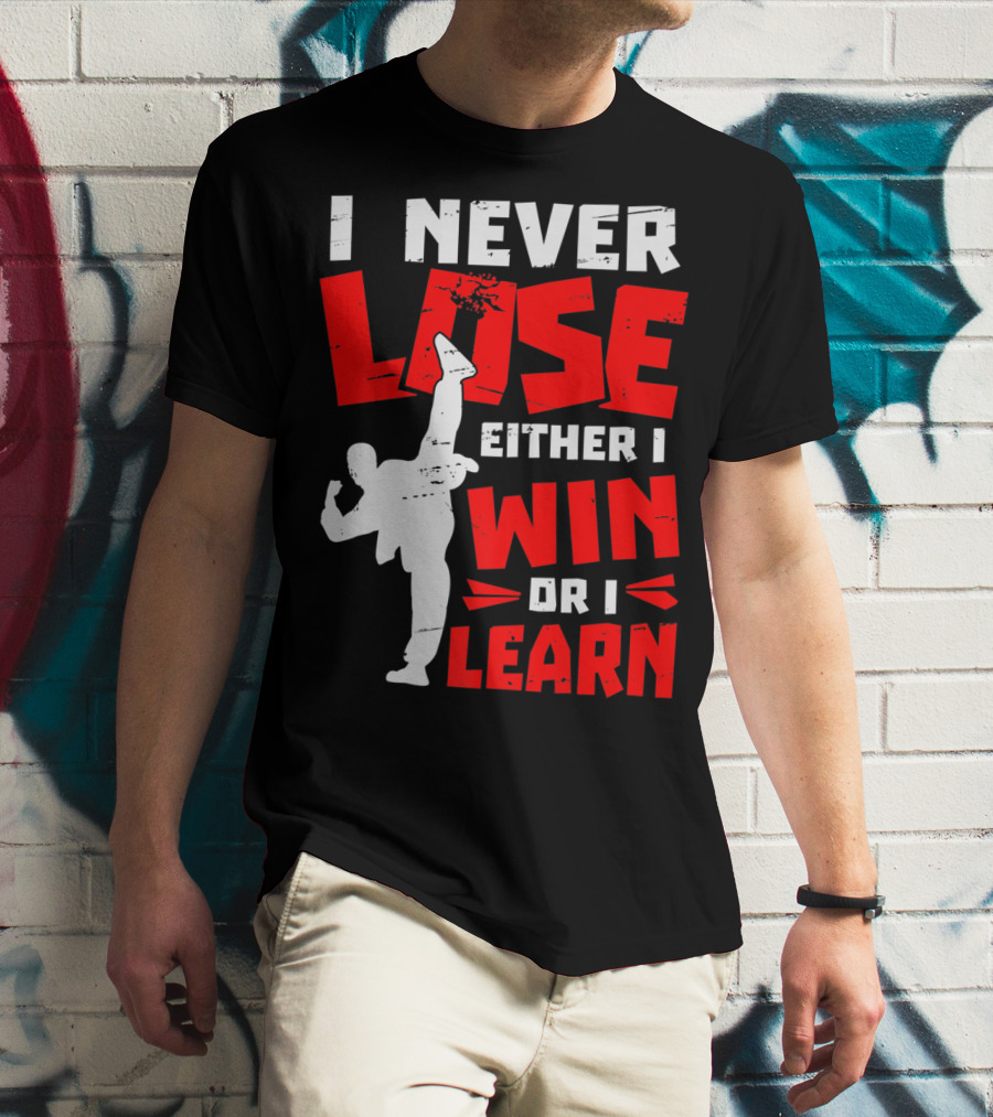 I Never Lose Either I Win Or I Learn Taekwondo High Kick Martial Arts T-Shirt