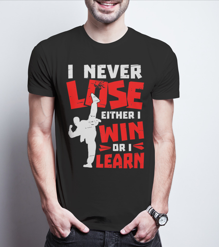 I Never Lose Either I Win Or I Learn Taekwondo High Kick Martial Arts T-Shirt