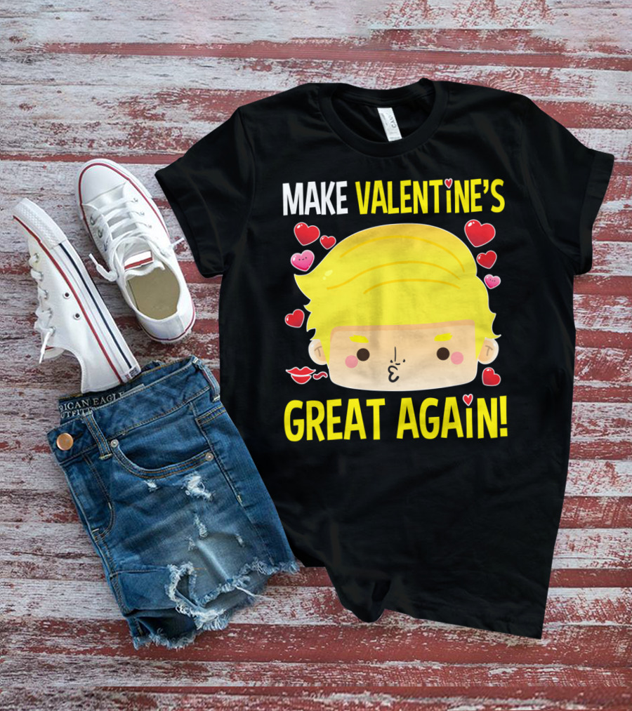 MAKE VALENTINE'S GREAT AGAIN T-Shirt