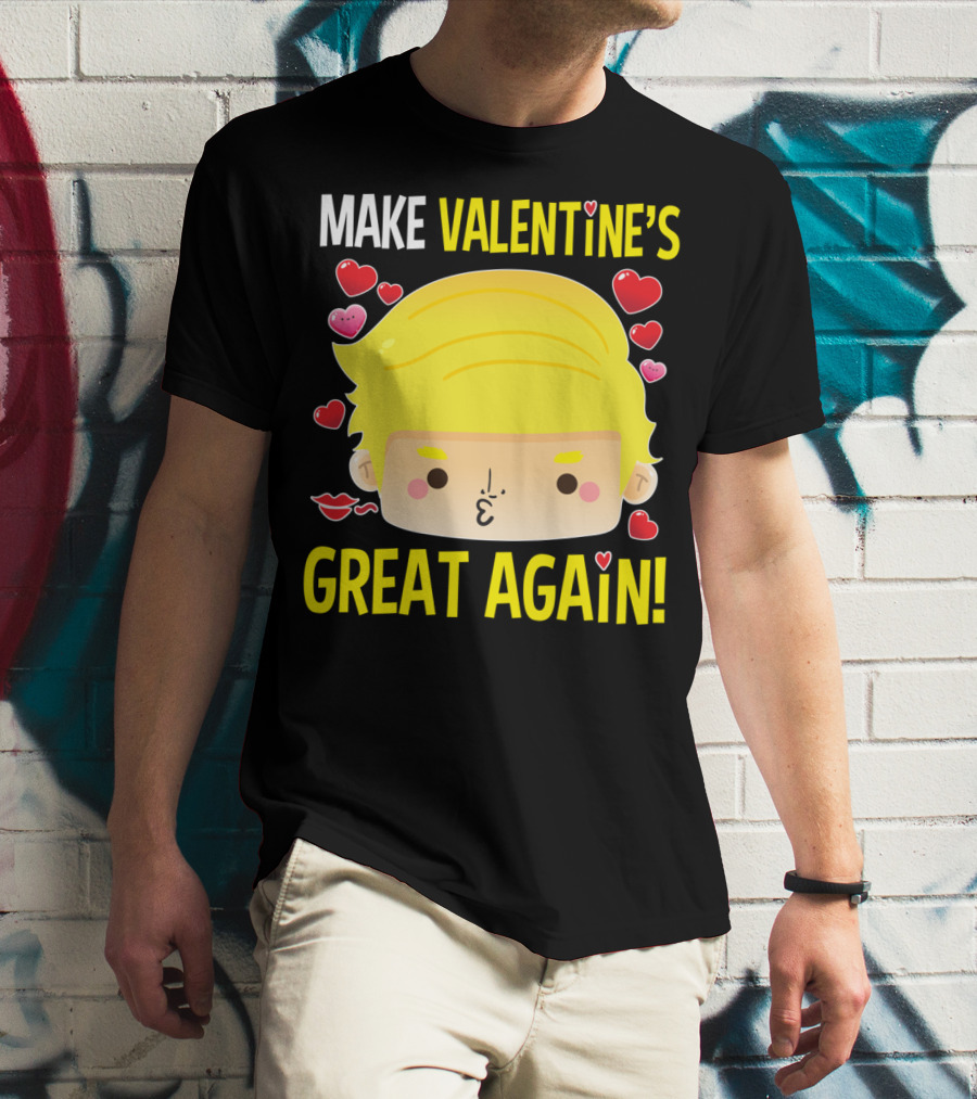 MAKE VALENTINE'S GREAT AGAIN T-Shirt