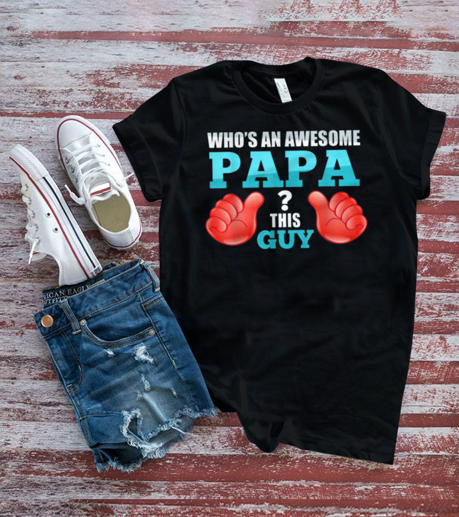 Who's An Awesome Papa This Guy Thumbs Up T-Shirt