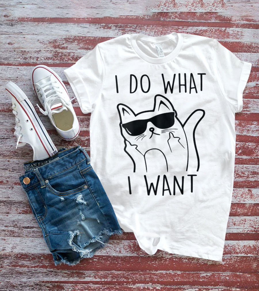 I Do What I Want Funny Cat Lovers T-Shirt