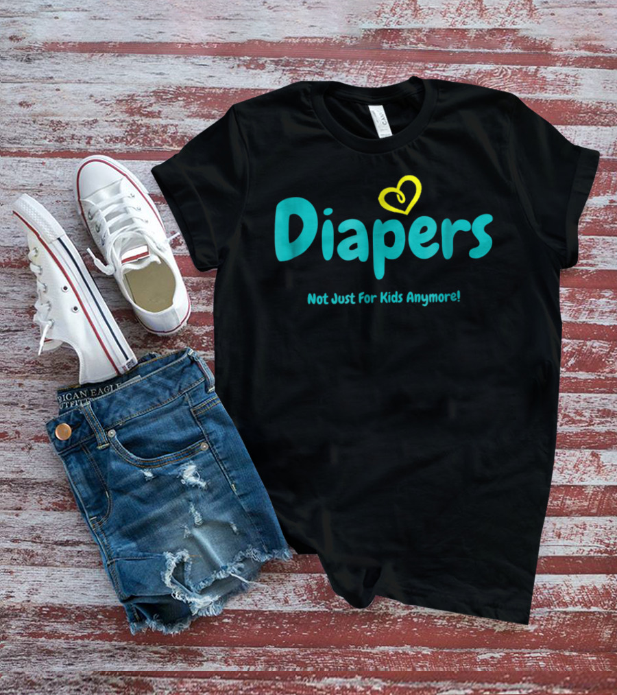 Diapers Not Just For Kids Anymore With Heart T-Shirt