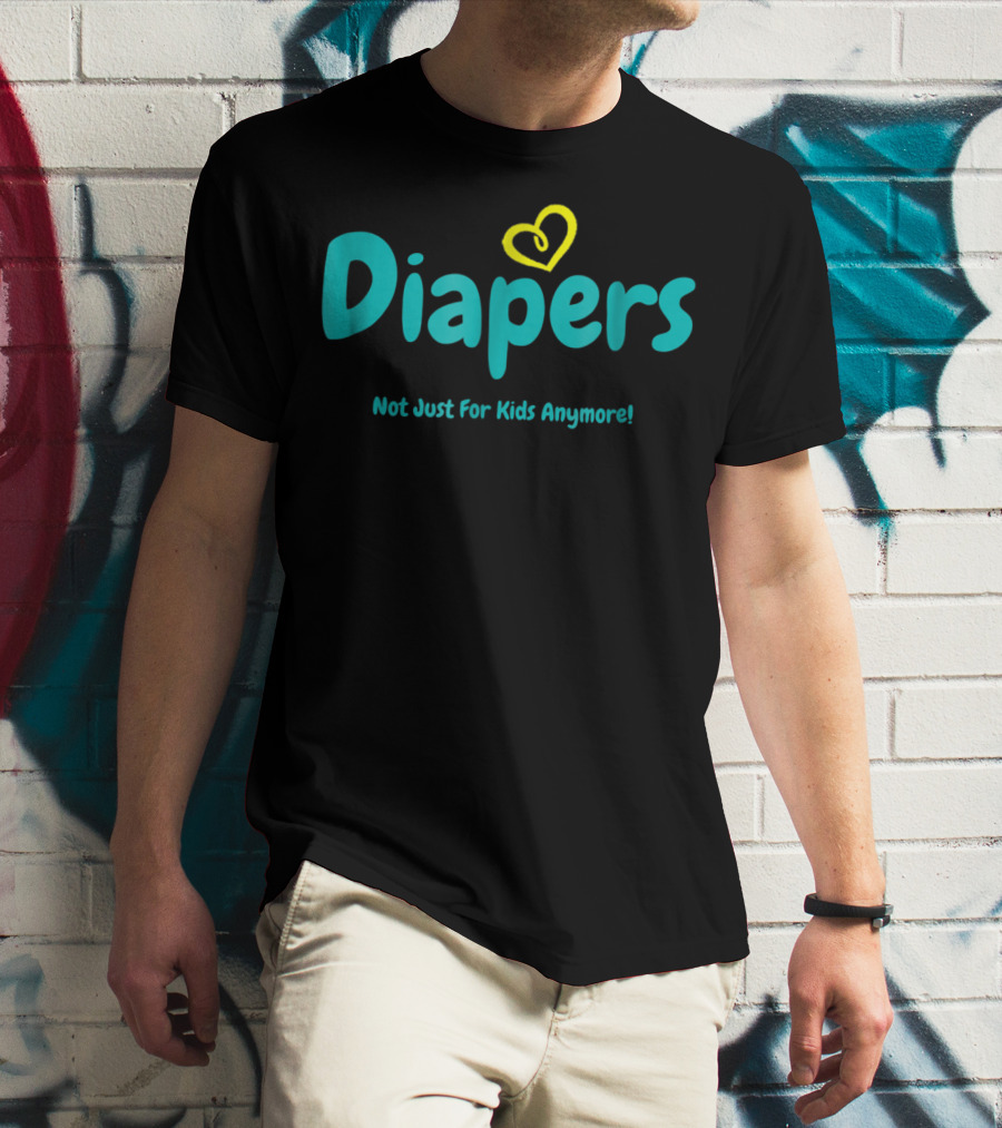 Diapers Not Just For Kids Anymore With Heart T-Shirt