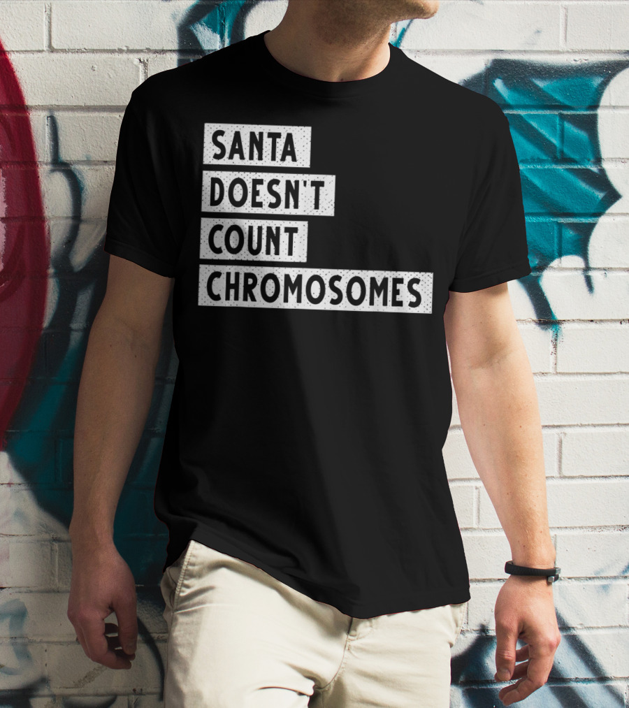 Santa Doesn't Count Chromosomes Xmas Down Syndrome T-Shirt