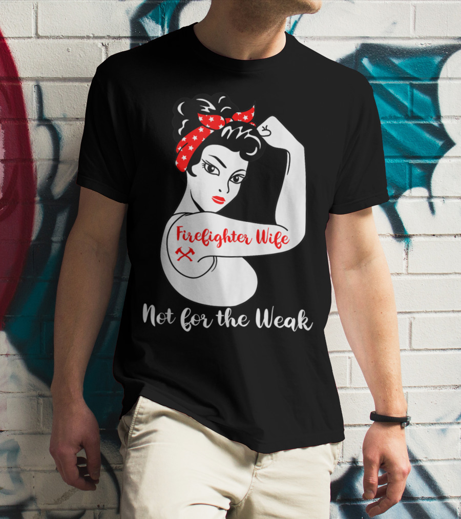 Firefighter Wife Not For The Weak Rosie The Riveter Style With Red Bandana And Axes T-Shirt