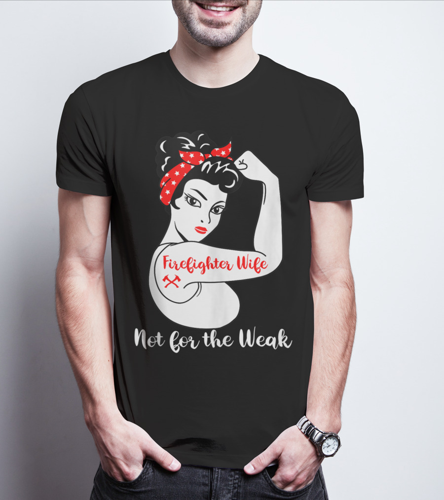 Firefighter Wife Not For The Weak Rosie The Riveter Style With Red Bandana And Axes T-Shirt