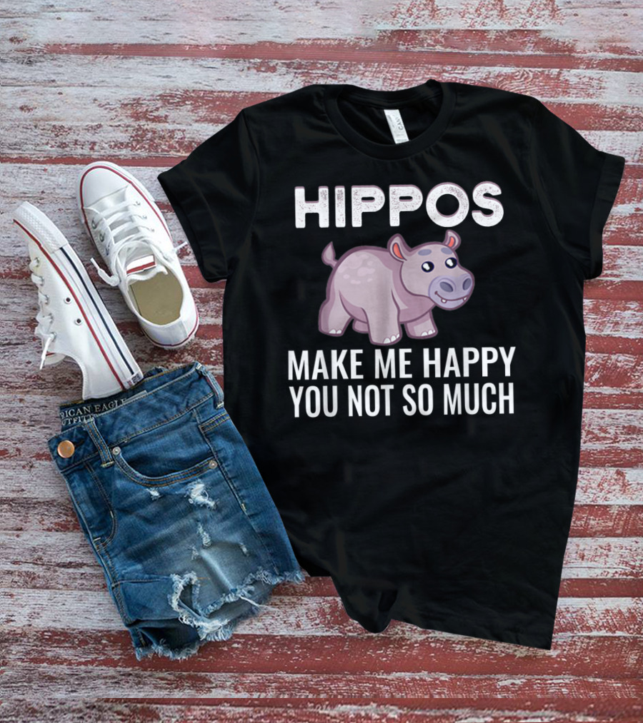 HIPPOS Make Me Happy You Not So Much T-Shirt